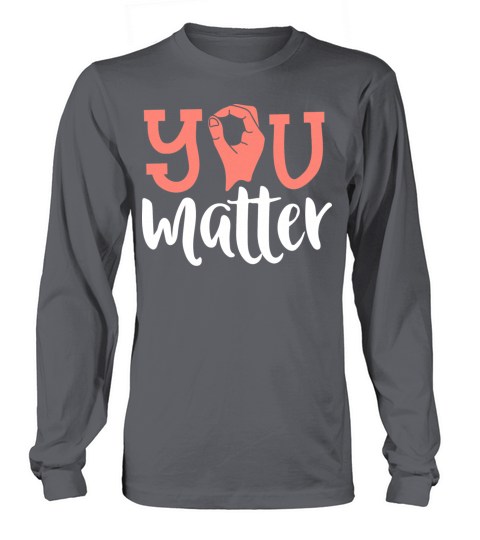 You Matter Deaf Awareness Asl Sign Language Long sleeved Unisex