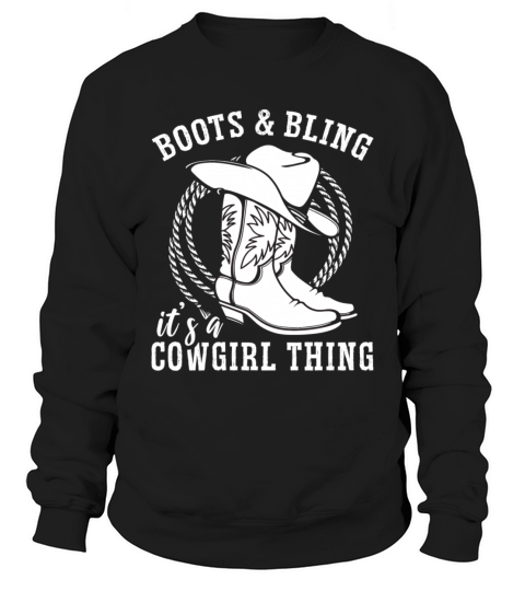 Boots And Bling Its A Cowgirl Thing Sweatshirt Unisex
