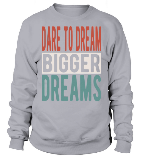 Dare to dream bigger dreams Sweatshirt Unisex