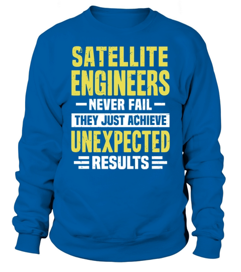 Satellite Engineer Engineering Funny Design Never Sweatshirt Unisex