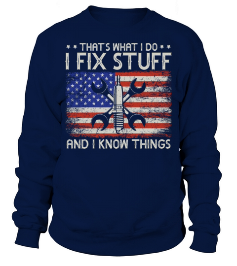 Thats What I Do I Fix Stuff And I Know Things Sweatshirt Unisex