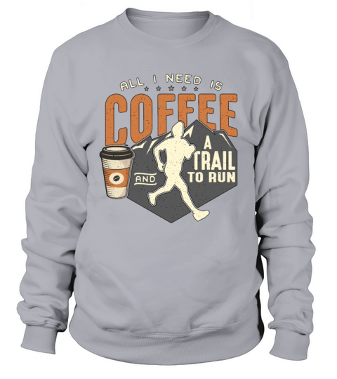 Trail Running All I Need Is Coffee And Trail Race Sweatshirt Unisex
