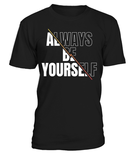 Always Be Yourself Motivational Life Quote T-Shirt Unisex