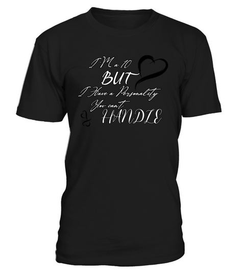Im a 10 but I Have a Personality You Cant Handle T-Shirt Unisex