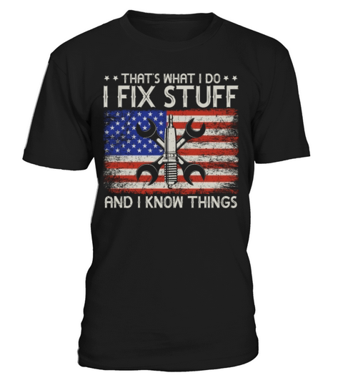 Thats What I Do I Fix Stuff And I Know Things T-Shirt Unisex