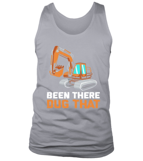 Been There Dug That Funny Excavator Operator Tank Top Unisex