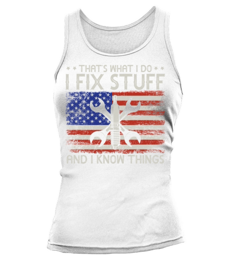 Thats What I Do I Fix Stuff And I Know Things Tank top Woman