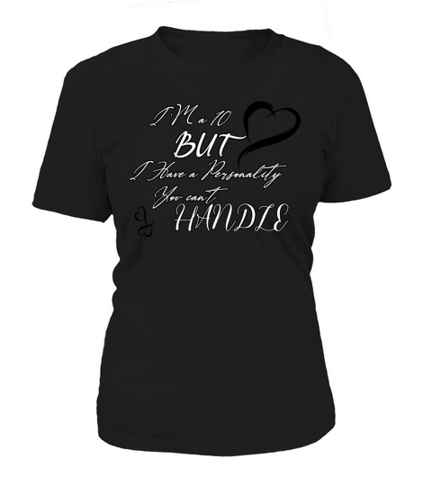 Im a 10 but I Have a Personality You Cant Handle Women's T-Shirt