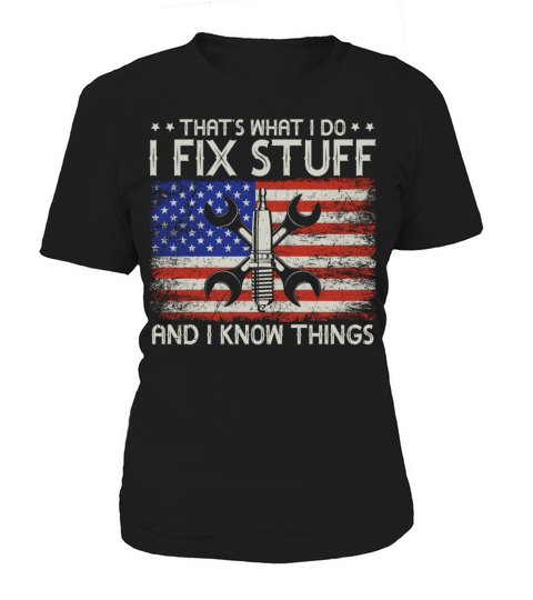 Thats What I Do I Fix Stuff And I Know Things Women's T-Shirt