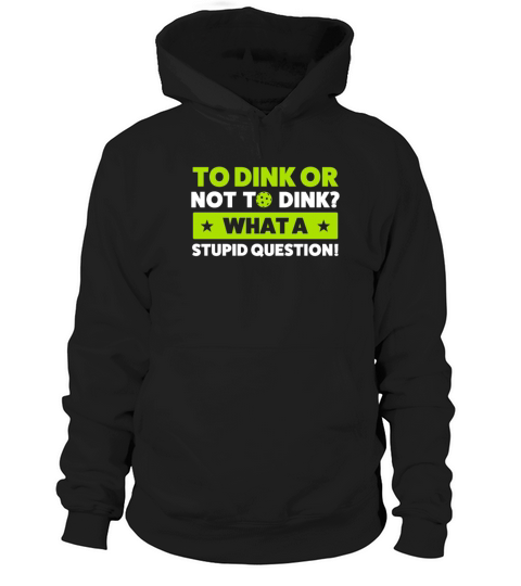 Pickleball To Dink or Not To Dink Pickleball Quote Hoodie Unisex
