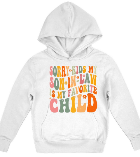 Sorry Kids My Son In Law Is My Favorite Child Kids Hoodie