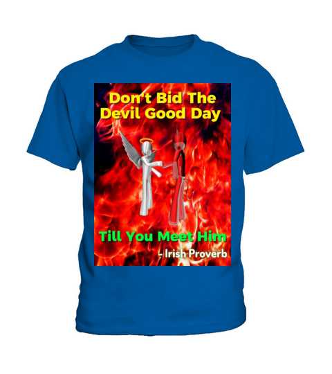 Irish Proverb - Dont Bid The Devil Good Day Kids T-Shirt