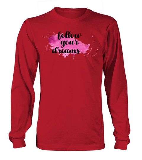 Follow Your Dreams Motivational Quote Long sleeved Unisex