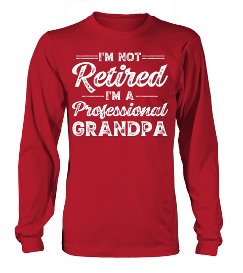 Im Not Retired Im a Professional Grandpa Long sleeved Unisex