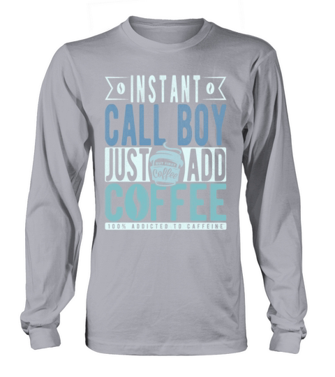 Instant Call Boy Just Add Coffee Long sleeved Unisex