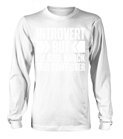 Introvert But Ill Still Knock All This Stuff Over Long sleeved Unisex