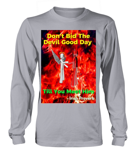 Irish Proverb - Dont Bid The Devil Good Day Long sleeved Unisex