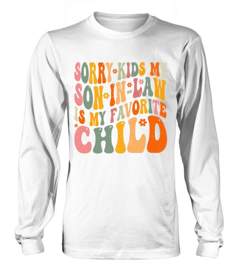 Sorry Kids My Son In Law Is My Favorite Child Long sleeved Unisex