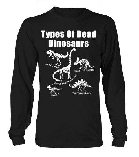 Types Of Dead Dinosaurs Long sleeved Unisex