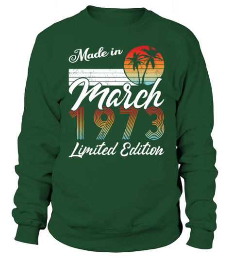 50th birthday march 1973 made in 1973 Sweatshirt Unisex