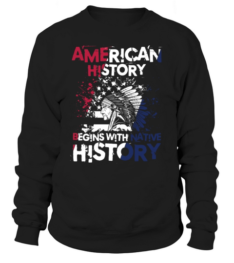 American History Begins With Native History Sweatshirt Unisex