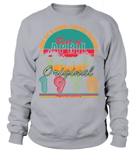 April 1978 born - 45 years old Sweatshirt Unisex
