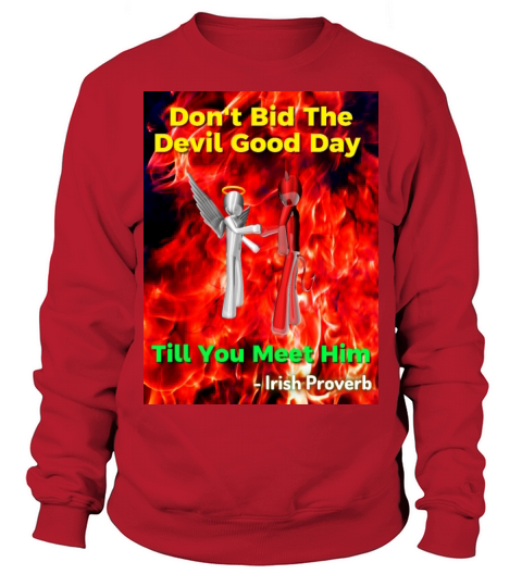 Irish Proverb - Dont Bid The Devil Good Day Sweatshirt Unisex
