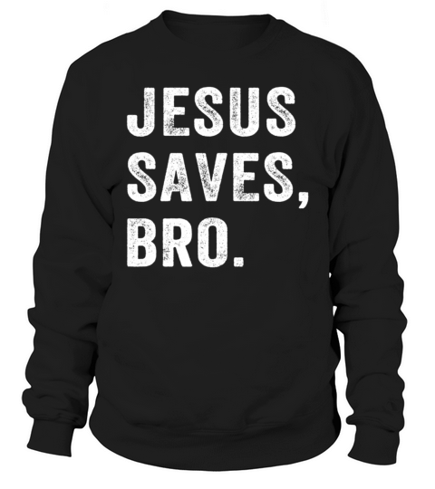 Jesus Saves Bro Vintage Christian Religious Faith Sweatshirt Unisex