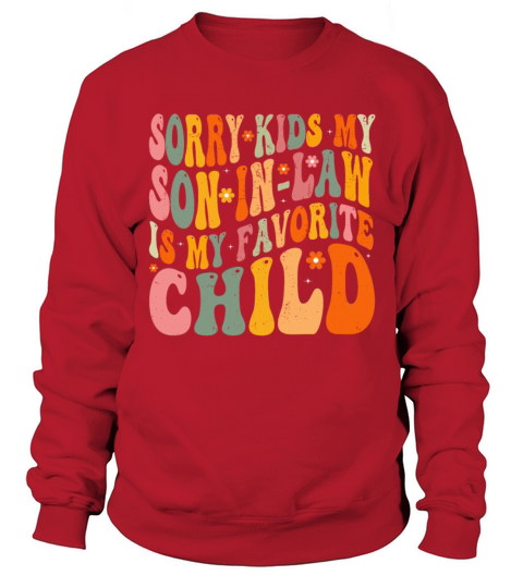 Sorry Kids My Son In Law Is My Favorite Child Sweatshirt Unisex