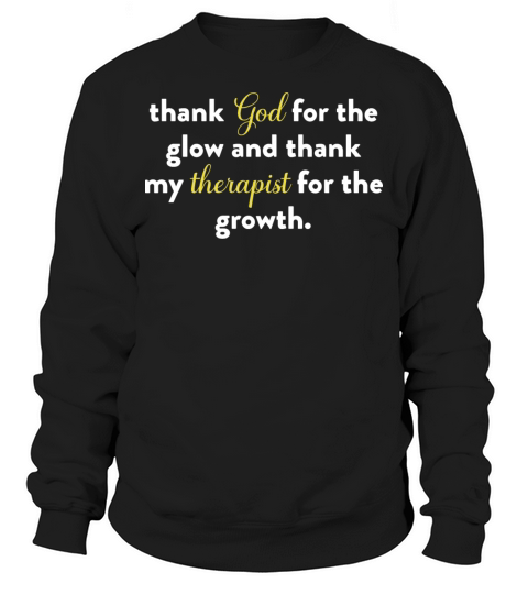 Thank God For The Glow And Thank My Therapist Sweatshirt Unisex