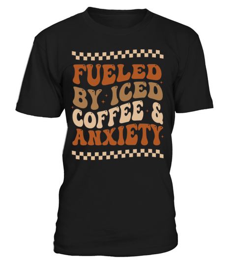 Fueled By Iced Coffee and Anxiety T-Shirt Unisex