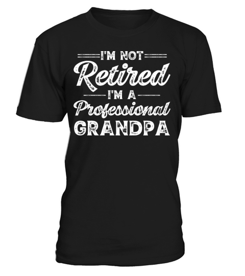 Im Not Retired Im a Professional Grandpa T-Shirt Unisex