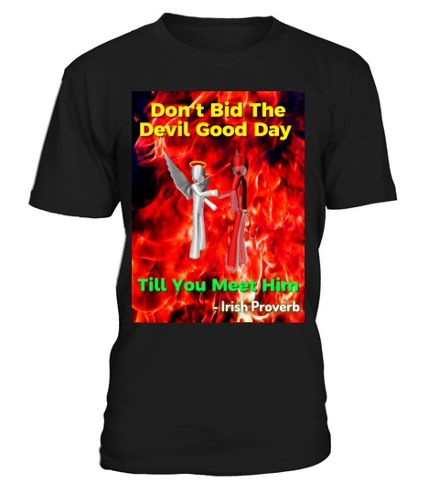 Irish Proverb - Dont Bid The Devil Good Day T-Shirt Unisex