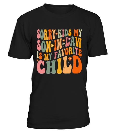 Sorry Kids My Son In Law Is My Favorite Child T-Shirt Unisex