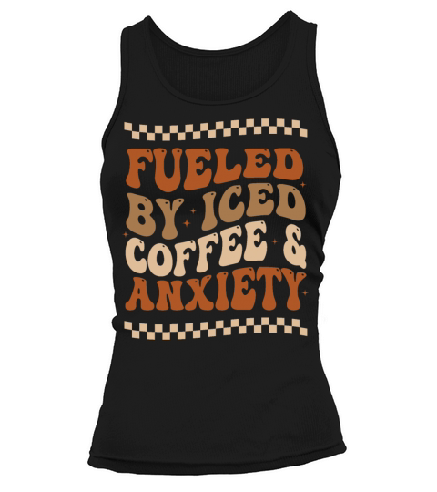 Fueled By Iced Coffee and Anxiety Tank top Woman