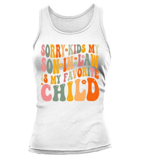 Sorry Kids My Son In Law Is My Favorite Child Tank top Woman