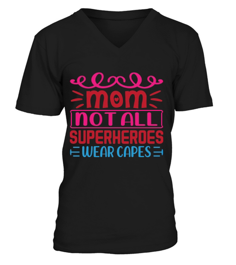 Mom Not All Superheroes Wear Capes V-Neck T-shirt