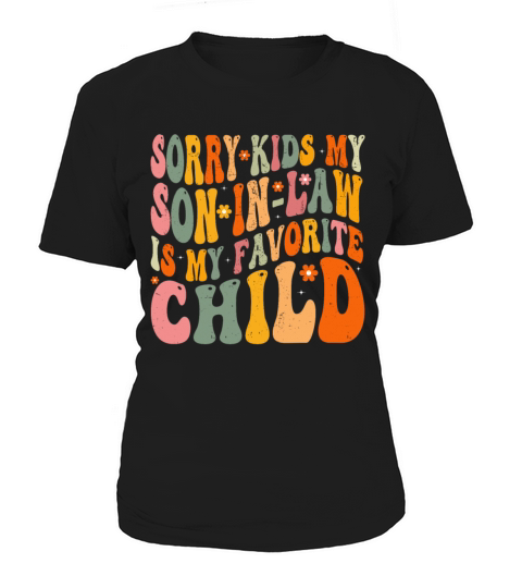 Sorry Kids My Son In Law Is My Favorite Child Women's T-Shirt