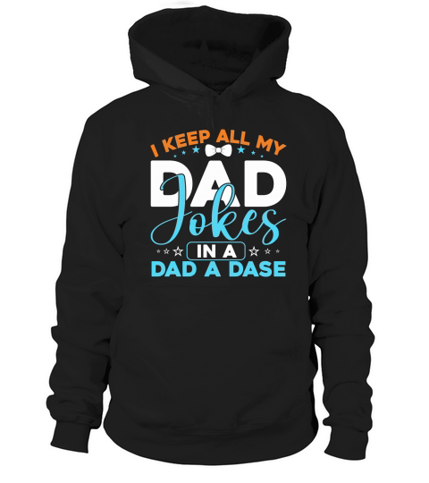 I Keep All My Dad Jokes In A Dad A Dase Hoodie Unisex