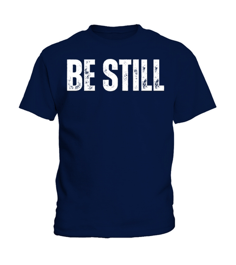 Be Still - Christian Quotes Inspirational Kids T-Shirt