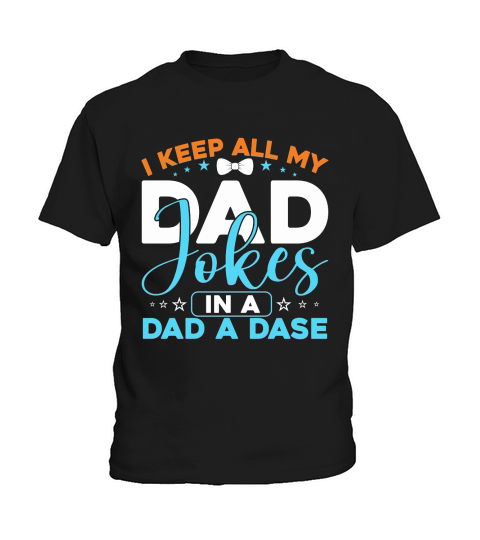 I Keep All My Dad Jokes In A Dad A Dase Kids T-Shirt