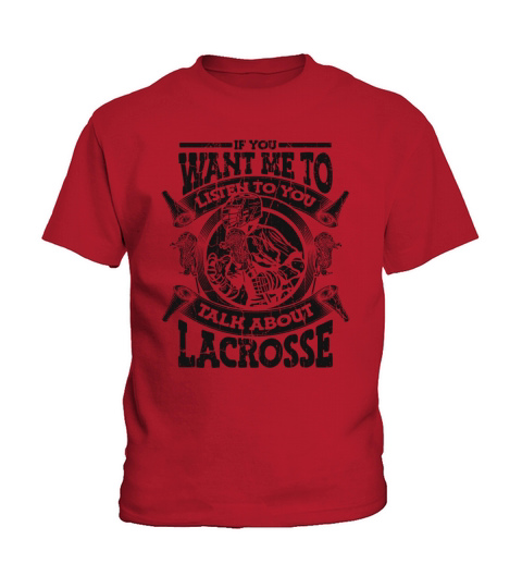 If You Want Me To Listen Talk About Lacrosse Kids T-Shirt