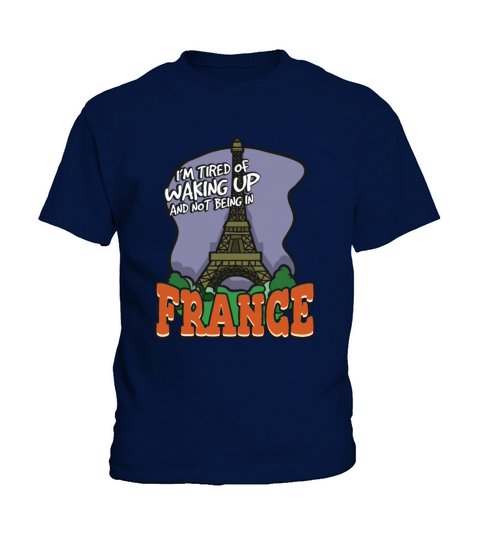 Im Tired Of Waking Up And Not Being In France Kids T-Shirt