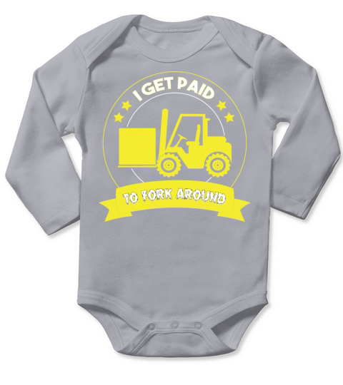 I Get Paid To Forklift Around Forklift Operator Long Sleeve Baby One-Piece