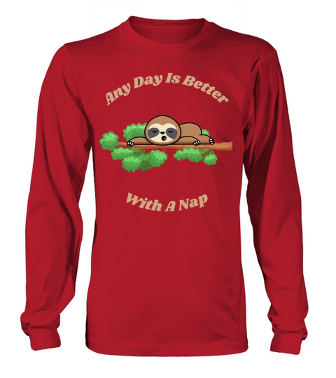 Any Day Is Better With A Nap Cute Sloth Animal Long sleeved Unisex