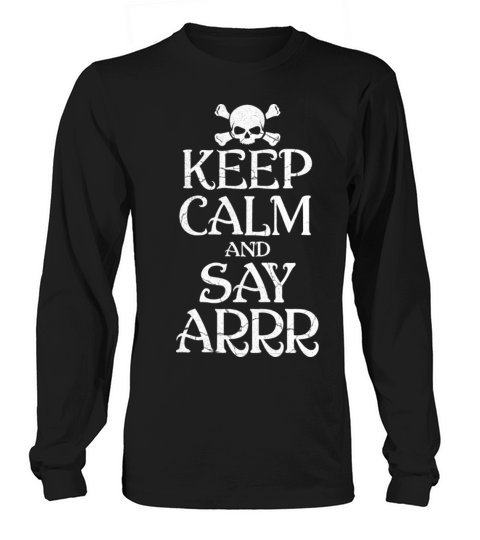 Keep Calm And Say Arrr Pirate Halloween Long sleeved Unisex