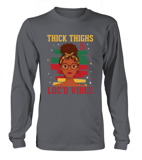 Thick Thighs And Locd Vibes Juneteenth Long sleeved Unisex