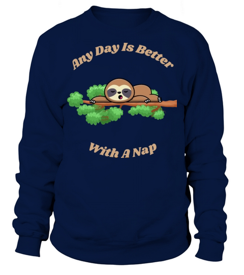 Any Day Is Better With A Nap Cute Sloth Animal Sweatshirt Unisex