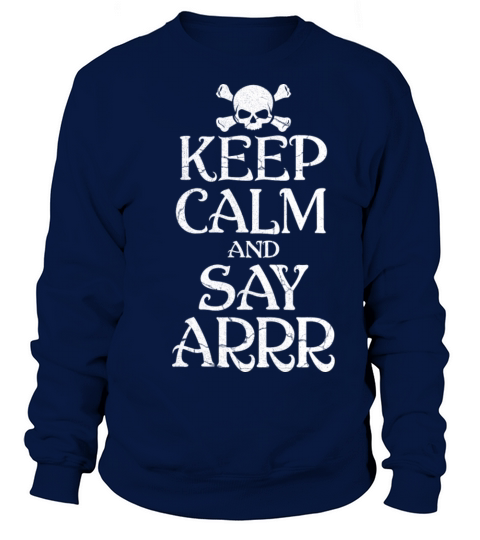 Keep Calm And Say Arrr Pirate Halloween Sweatshirt Unisex