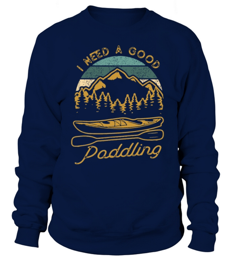 Vintage I Need A Good Paddling Funny Kayaking Sweatshirt Unisex